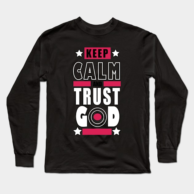 KEEP CALM AND TRUST GOD Long Sleeve T-Shirt by King Chris